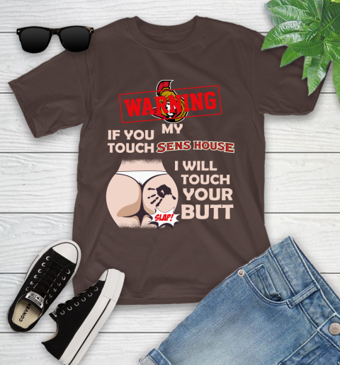 Ottawa Senators NHL Hockey Warning If You Touch My Team I Will Touch My Butt Youth T-Shirt 7