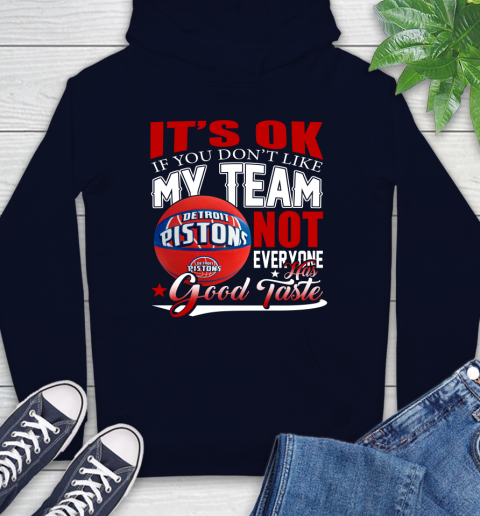 NBA It's Ok If You Don't Like My Team Detroit Pistons Not Everyone Has Good Taste Basketball Hoodie 3