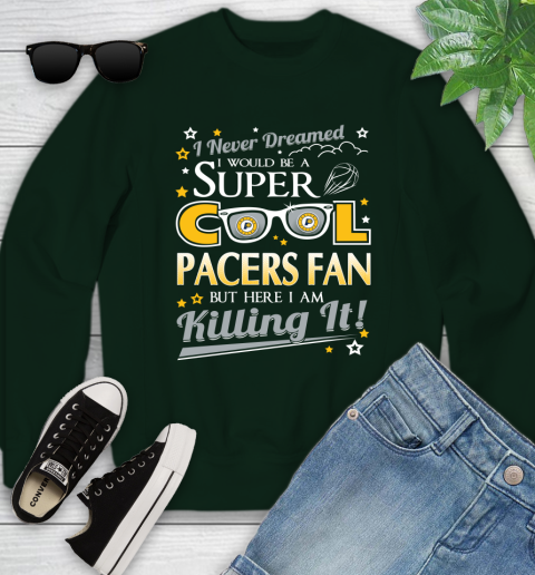 Indiana Pacers NBA Basketball I Never Dreamed I Would Be Super Cool Fan Youth Sweatshirt 9