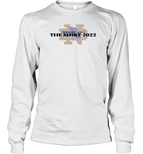 This Is The Shirt To Promote The Shirt 2022 Long Sleeve T-Shirt