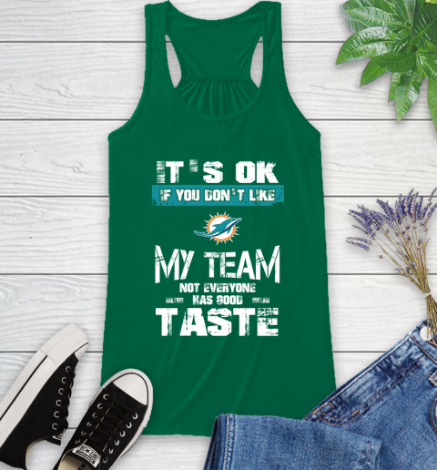 Miami Dolphins NFL Football It's Ok If You Don't Like My Team Not Everyone Has Good Taste Racerback Tank - Image 7