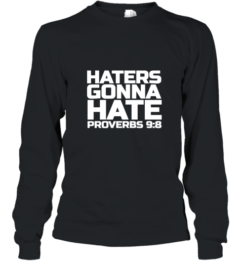 Haters Gonna Hate Proverbs 98 Shirt Bible Verse Long Sleeve