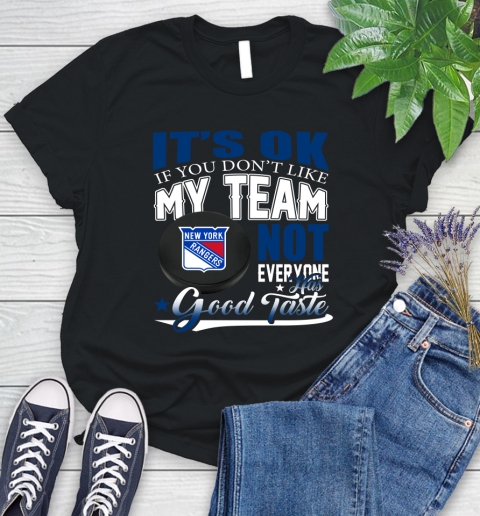 New York Rangers NHL Hockey You Don't Like My Team Not Everyone Has Good Taste Women's T-Shirt