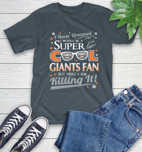 San Francisco Giants MLB Baseball I Never Dreamed I Would Be Super Cool Fan T-Shirt 10