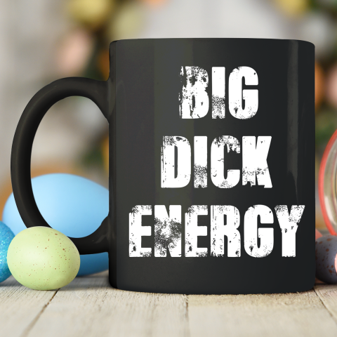 Big Dick Energy Ceramic Mug 11oz 2