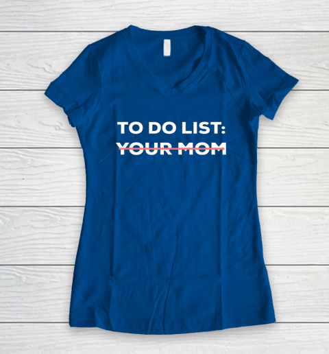To Do List Your Mom Funny Sarcastic Women's V-Neck T-Shirt 12