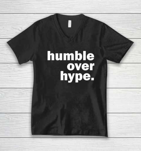 Humble Over Hype Shirt V-Neck T-Shirt