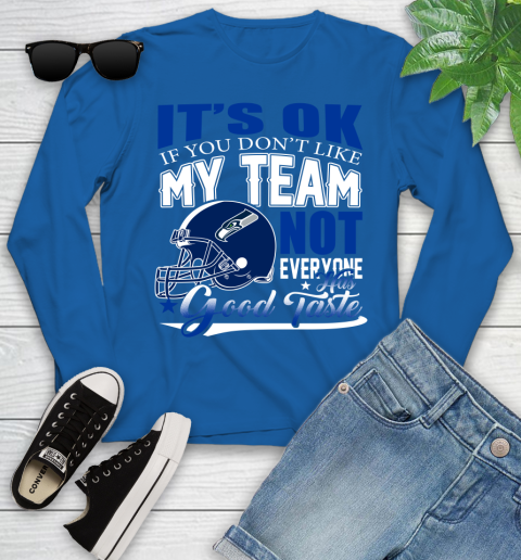 Seattle Seahawks NFL Football You Don't Like My Team Not Everyone Has Good Taste Youth Long Sleeve 10