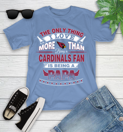 NFL The Only Thing I Love More Than Being A Arizona Cardinals Fan Is Being A Papa Football Youth T-Shirt 15