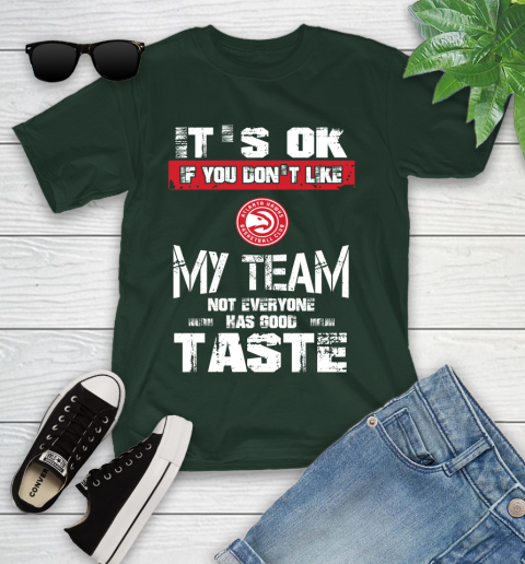 Atlanta Hawks NBA Basketball It's Ok If You Don't Like My Team Not Everyone Has Good Taste Youth T-Shirt 5