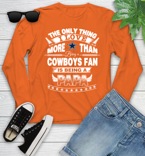 NFL The Only Thing I Love More Than Being A Dallas Cowboys Fan Is Being A Papa Football Youth Long Sleeve 3