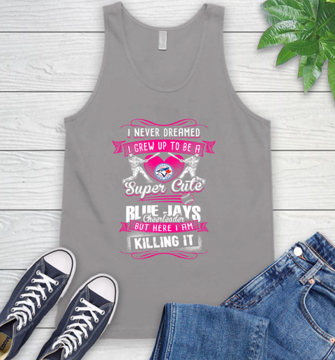 Toronto Blue Jays MLB Baseball I Never Dreamed I Grew Up To Be A Super Cute Cheerleader Tank Top 3