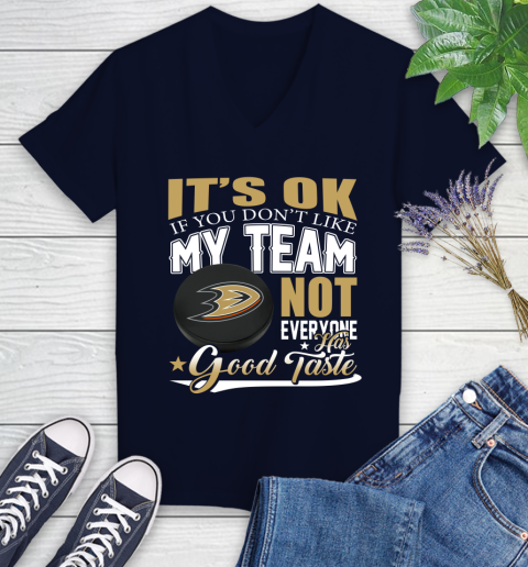 Anaheim Ducks NHL Hockey You Don't Like My Team Not Everyone Has Good Taste Women's V-Neck T-Shirt 2