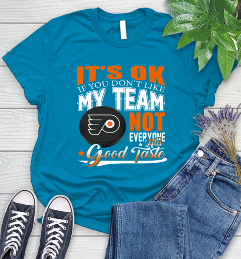 Philadelphia Flyers NHL Hockey You Don't Like My Team Not Everyone Has Good Taste Women's T-Shirt 10