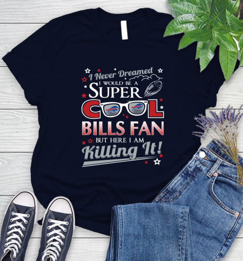 Buffalo Bills NFL Football I Never Dreamed I Would Be Super Cool Fan Women's T-Shirt 2