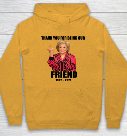 Betty White Shirt Thank you for being our friend 1922  2021 Hoodie 2