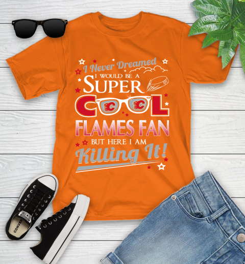 Calgary Flames NHL Hockey I Never Dreamed I Would Be Super Cool Fan Youth T-Shirt 9