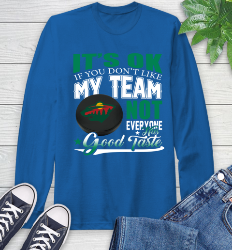 Minnesota Wild NHL Hockey You Don't Like My Team Not Everyone Has Good Taste Long Sleeve T-Shirt 10