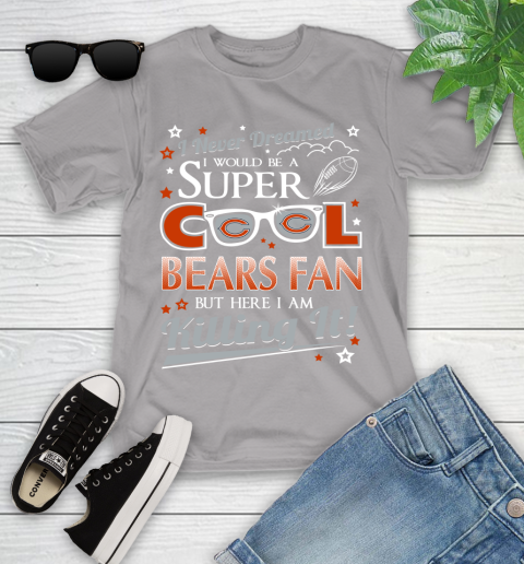 Chicago Bears NFL Football I Never Dreamed I Would Be Super Cool Fan Youth T-Shirt 4