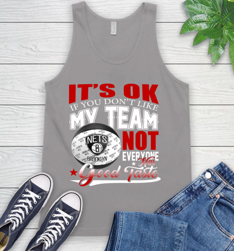 NBA It's Ok If You Don't Like My Team Brooklyn Nets Not Everyone Has Good Taste Basketball Tank Top 3