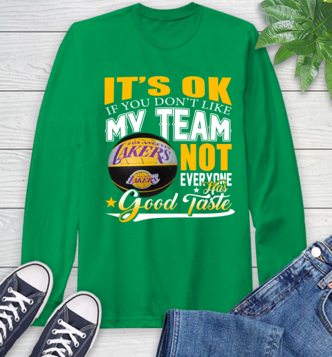 NBA It's Ok If You Don't Like My Team Los Angeles Lakers Not Everyone Has Good Taste Basketball Long Sleeve T-Shirt 8