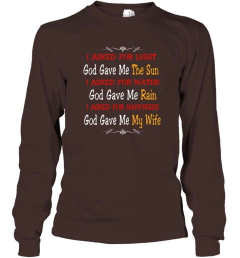 I Asked For Light God Gave Me The Sun I Asked for Happiness God Gave me my Wife Proud Husband Shirt Long Sleeve