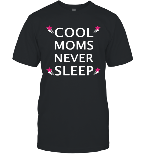 Cool Moms Never Sleep T-Shirt