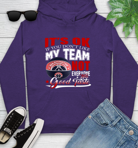 NBA It's Ok If You Don't Like My Team Washington Wizards Not Everyone Has Good Taste Basketball Youth Hoodie 5