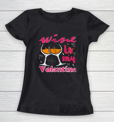 Wine Is My Valentine Funny Vintage Valentines Day Women's T-Shirt 9