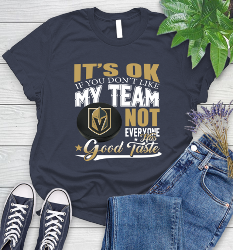 Vegas Golden Knights NHL Hockey You Don't Like My Team Not Everyone Has Good Taste Women's T-Shirt 14