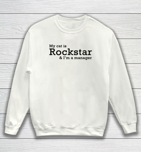My Cat Is Rockstar And I'm A Manager Sweatshirt