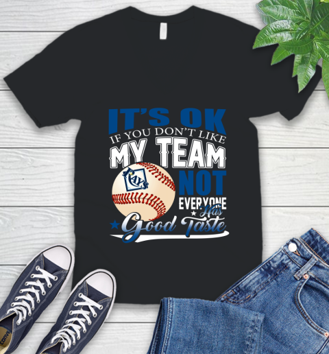 Tampa Bay Rays MLB Baseball You Don't Like My Team Not Everyone Has Good Taste V-Neck T-Shirt