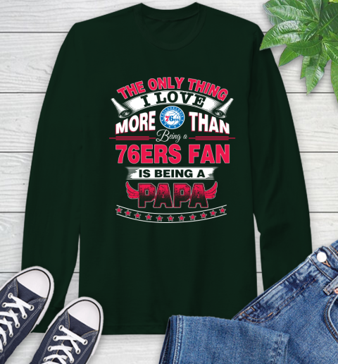 NBA The Only Thing I Love More Than Being A Philadelphia 76ers Fan Is Being A Papa Basketball Long Sleeve T-Shirt 7