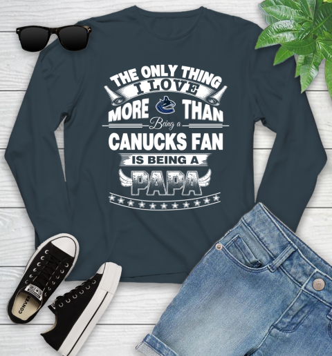 NHL The Only Thing I Love More Than Being A Vancouver Canucks Fan Is Being A Papa Hockey Youth Long Sleeve 9