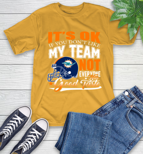 Miami Dolphins NFL Football You Don't Like My Team Not Everyone Has Good Taste T-Shirt 2