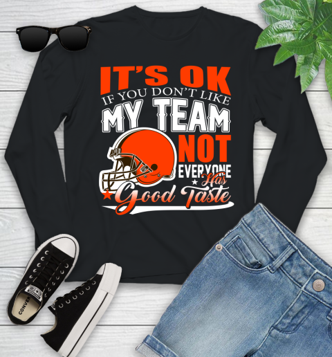 Cleveland Browns NFL Football You Don't Like My Team Not Everyone Has Good Taste Youth Long Sleeve