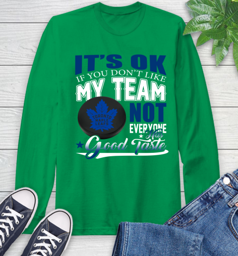 Toronto Maple Leafs NHL Hockey You Don't Like My Team Not Everyone Has Good Taste Long Sleeve T-Shirt 8