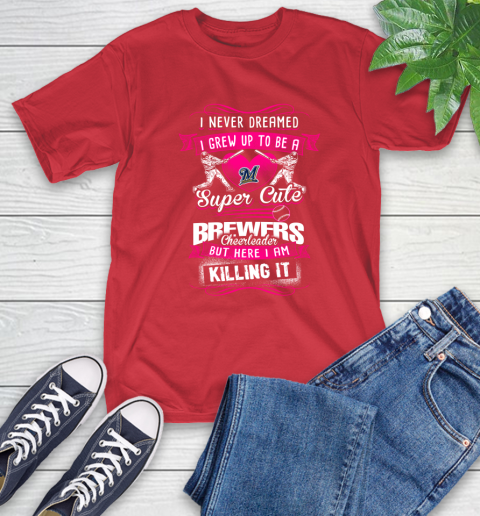 Milwaukee Brewers MLB Baseball I Never Dreamed I Grew Up To Be A Super Cute Cheerleader T-Shirt 11