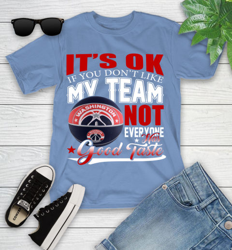NBA It's Ok If You Don't Like My Team Washington Wizards Not Everyone Has Good Taste Basketball Youth T-Shirt 15