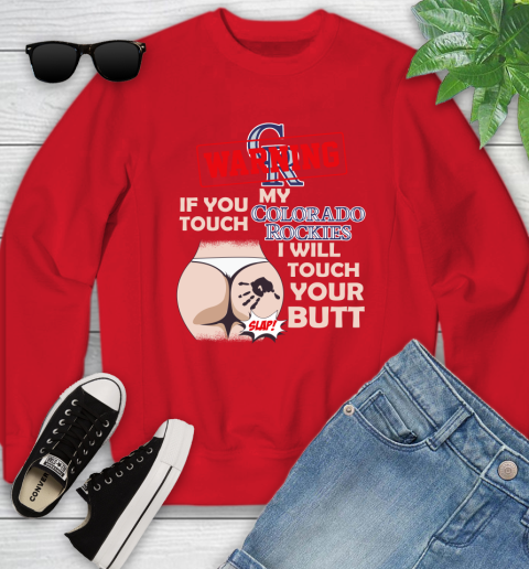 Colorado Rockies MLB Baseball Warning If You Touch My Team I Will Touch My Butt Youth Sweatshirt 8