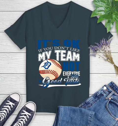 Detroit Tigers MLB Baseball You Don't Like My Team Not Everyone Has Good Taste Women's V-Neck T-Shirt 8
