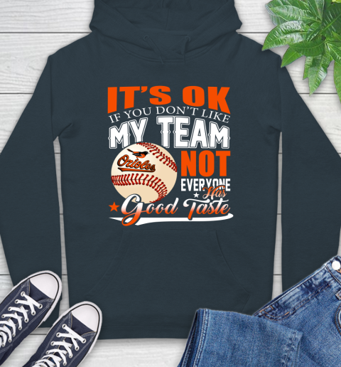 Baltimore Orioles MLB Baseball You Don't Like My Team Not Everyone Has Good Taste Hoodie 7