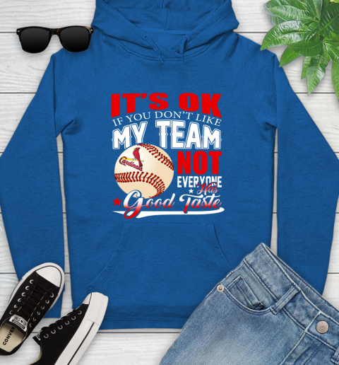 St.Louis Cardinals MLB Baseball You Don't Like My Team Not Everyone Has Good Taste Youth Hoodie 11