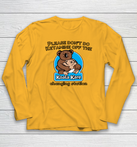 Please Don't Do Ketamine Off The Koala Kare Changing Station Long Sleeve T-Shirt 2