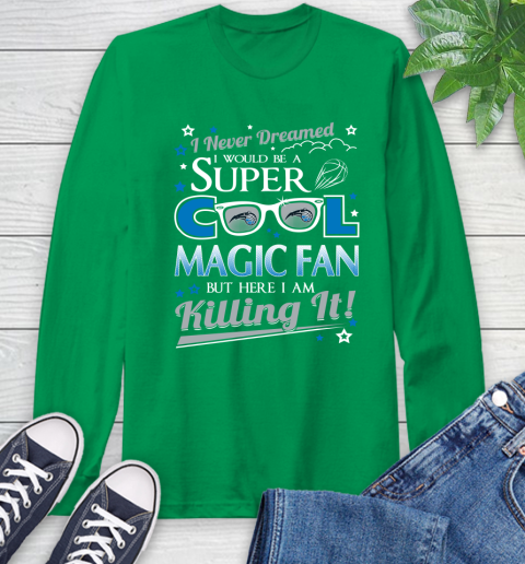 Orlando Magic NBA Basketball I Never Dreamed I Would Be Super Cool Fan Long Sleeve T-Shirt 8