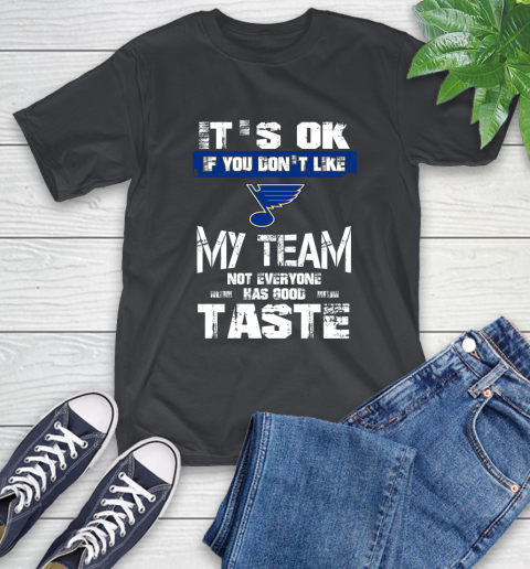 St.Louis Blues NHL Hockey It's Ok If You Don't Like My Team Not Everyone Has Good Taste T-Shirt