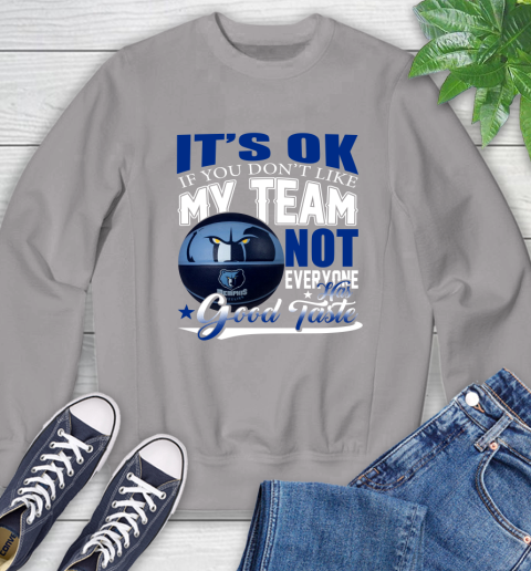 NBA It's Ok If You Don't Like My Team Memphis Grizzlies Not Everyone Has Good Taste Basketball Sweatshirt 5