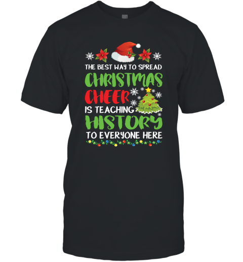 The Best Way To Spread Christmas Cheer Is Teaching History To Everyone Here T-Shirt