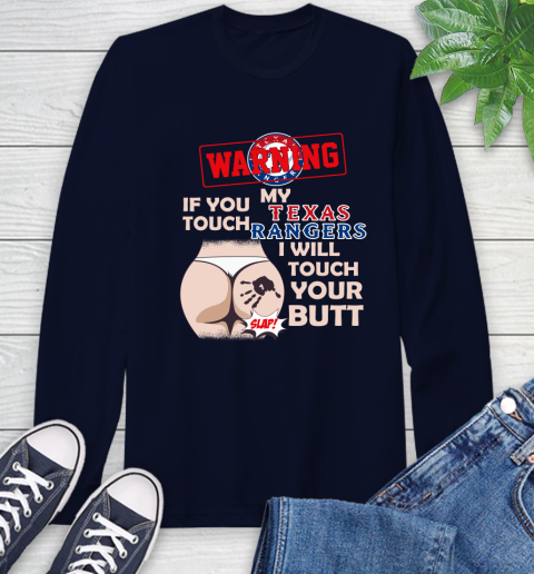Texas Rangers MLB Baseball Warning If You Touch My Team I Will Touch My Butt Long Sleeve T-Shirt 3
