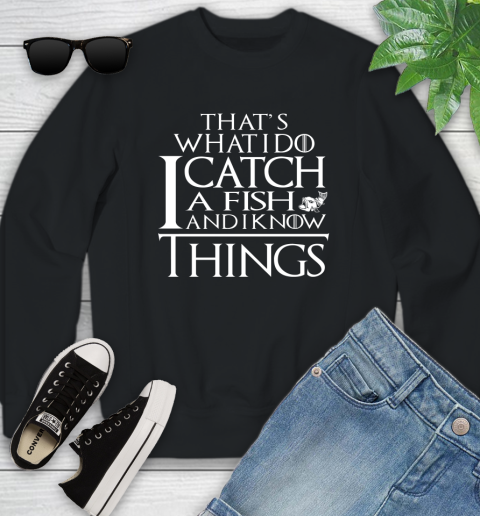 That's What I Do I Catch A Fish And I Know Things Youth Sweatshirt